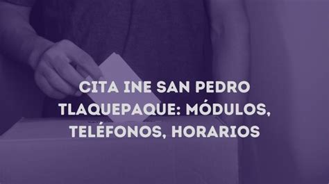 cita ine tlaquepaque|Módulos del INE de Tlaquepaque en 2024 Teléfonos y Horarios